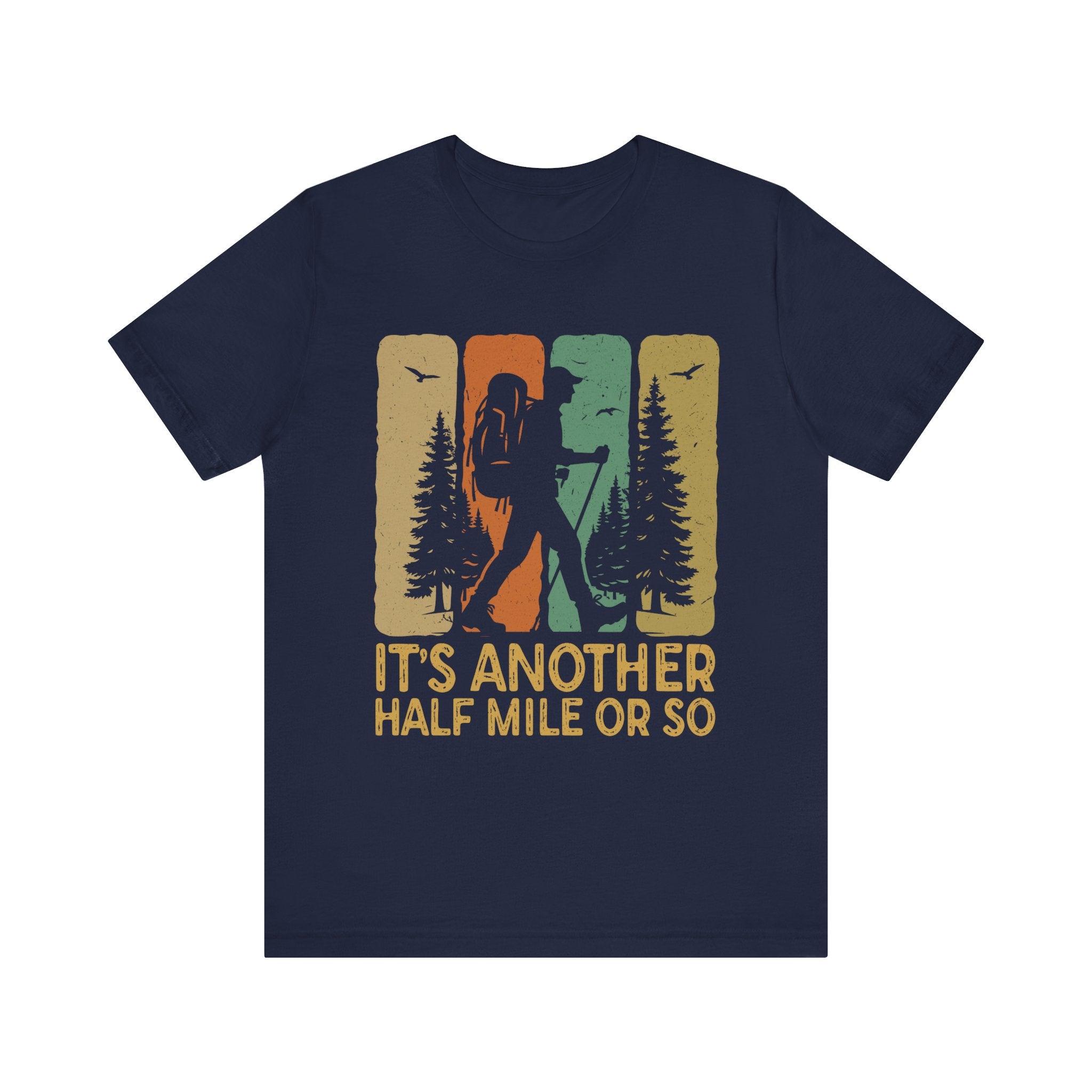 It's Another Half Mile Or So - Hiking T-Shirt