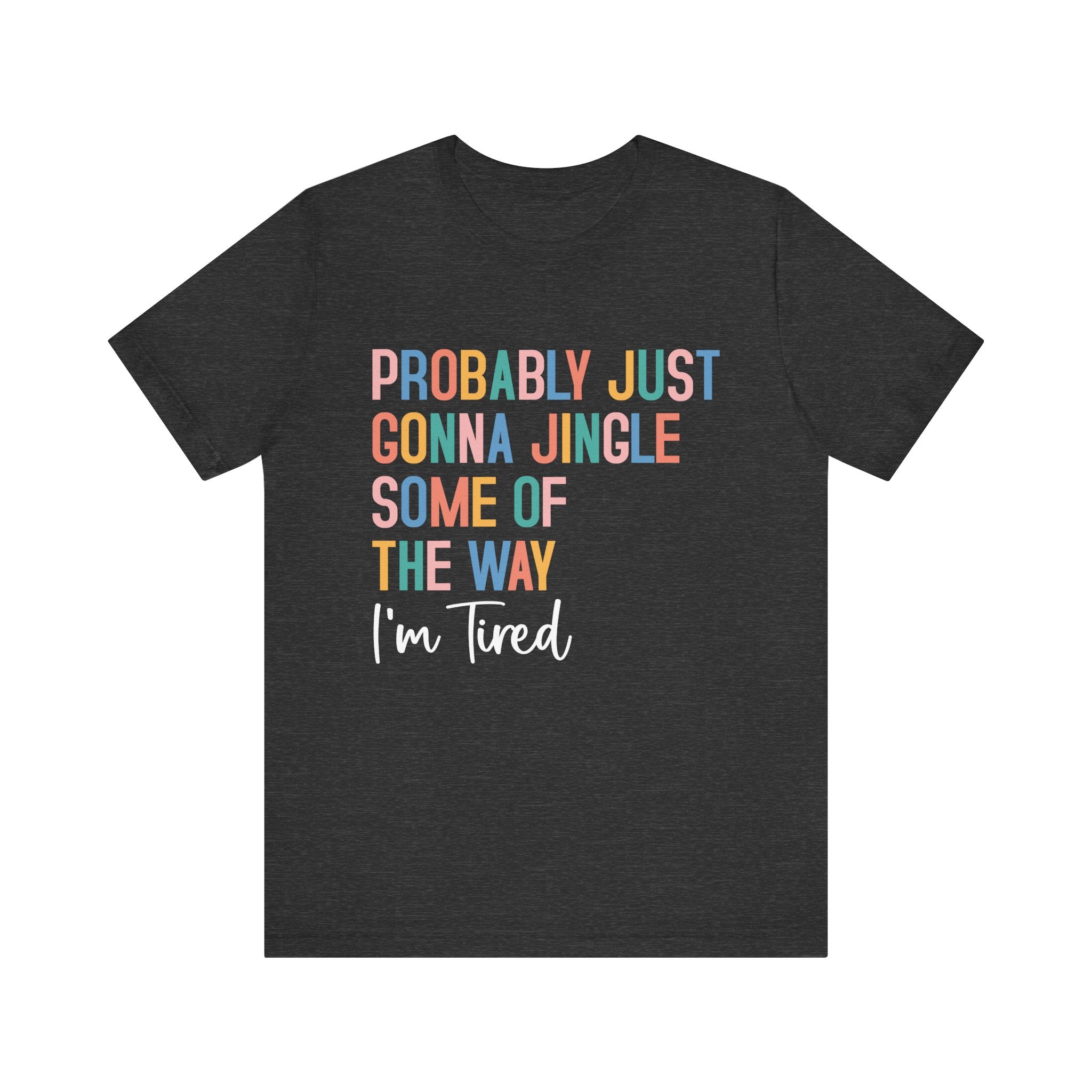 Probably just gonna jingle some of the way T-Shirt