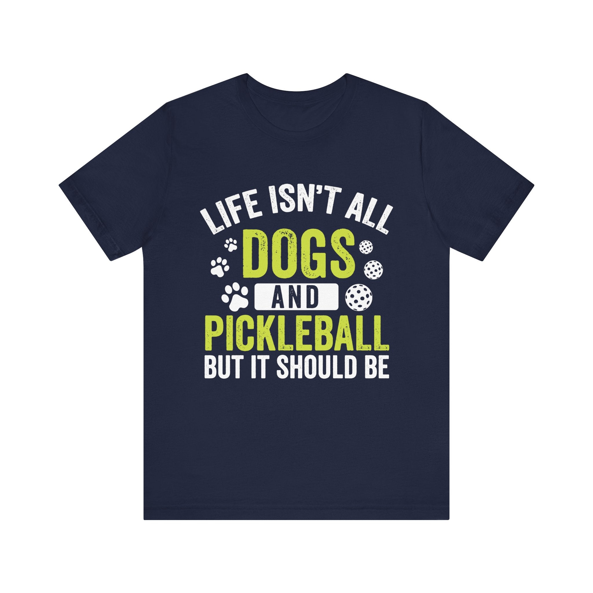 Life isn't All Dogs & Pickleball T-Shirt