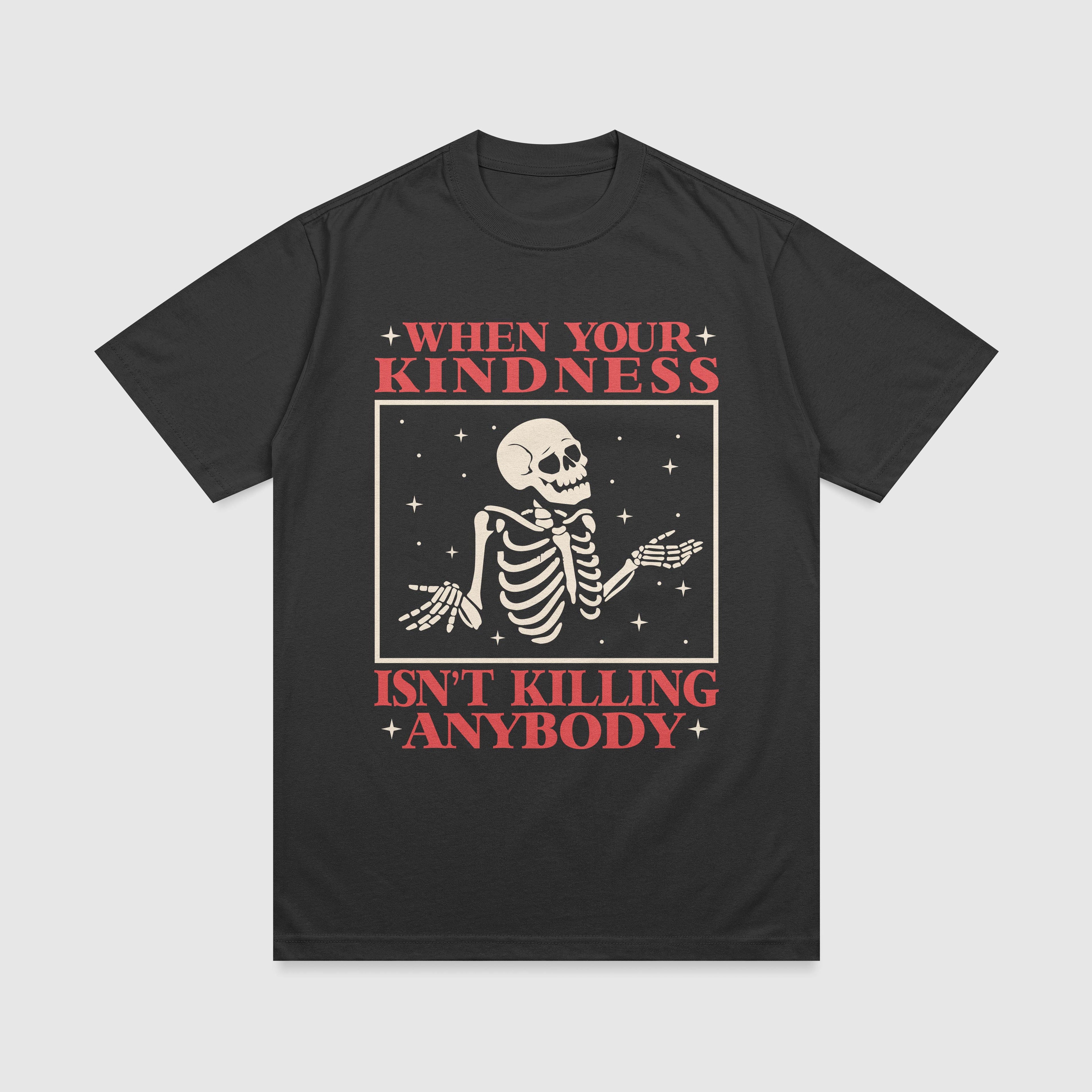 When Your Kindness Isn't Killing Anybody T-Shirt