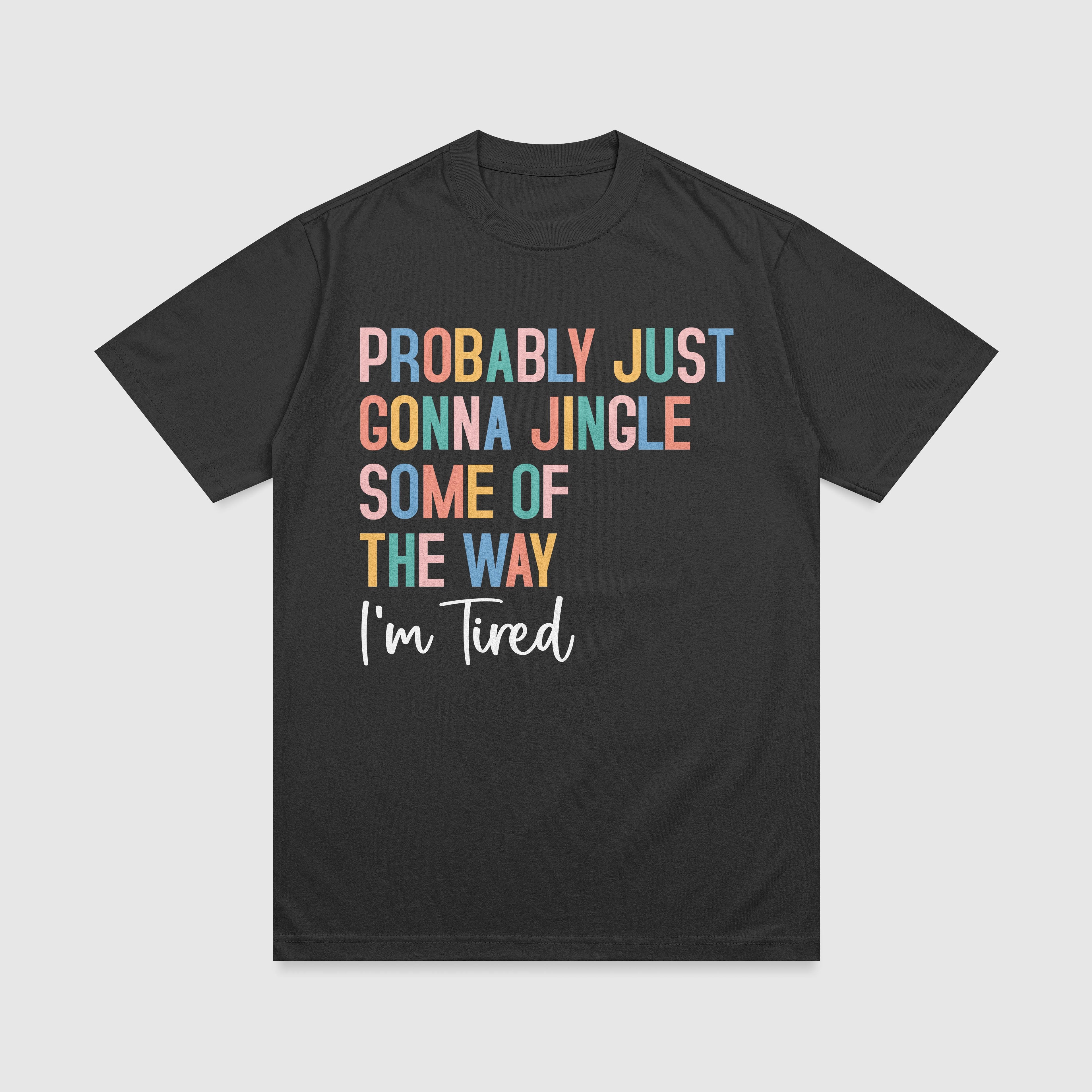 Probably just gonna jingle some of the way T-Shirt