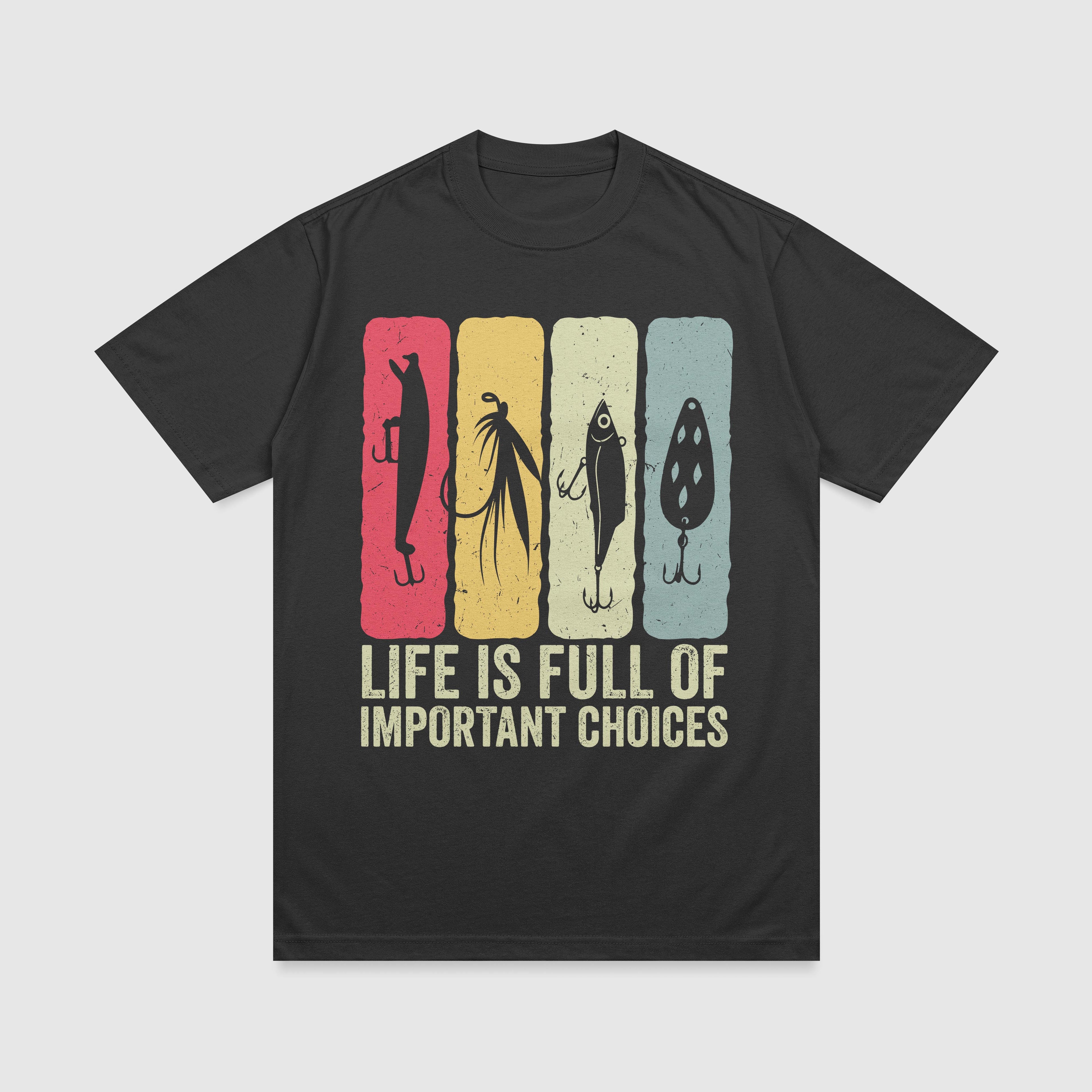 Life Is More Of Important Choices - Funny Fishing T-Shirt