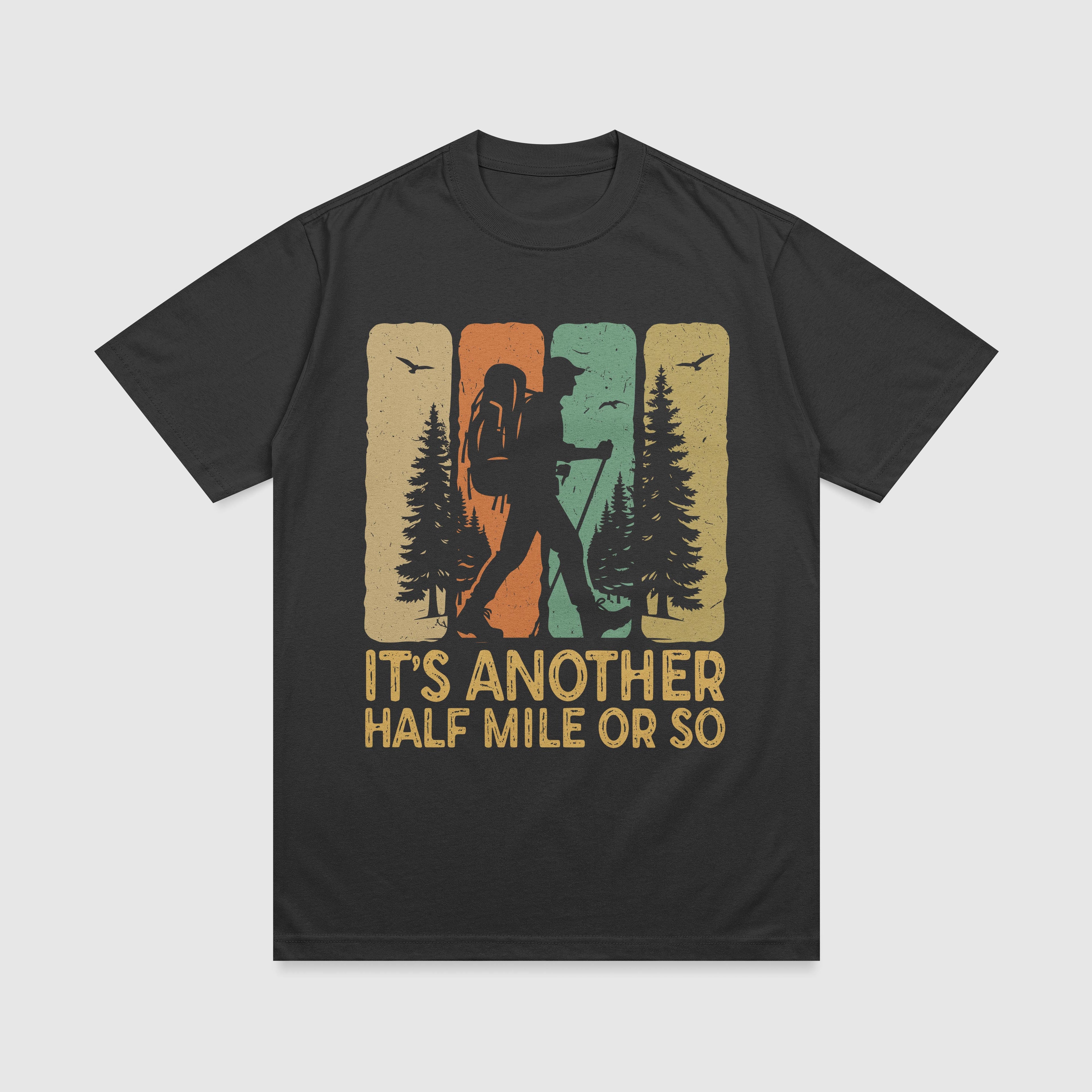 It's Another Half Mile Or So - Hiking T-Shirt