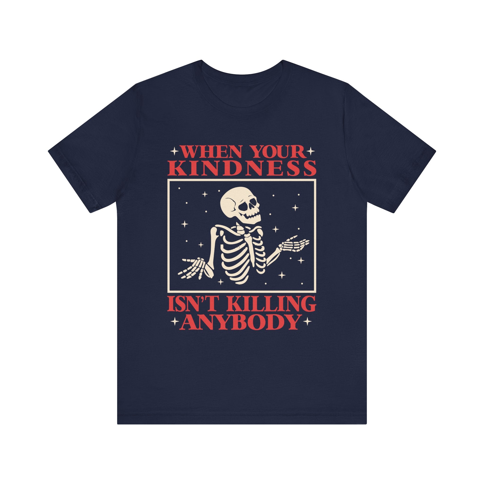 When Your Kindness Isn't Killing Anybody T-Shirt