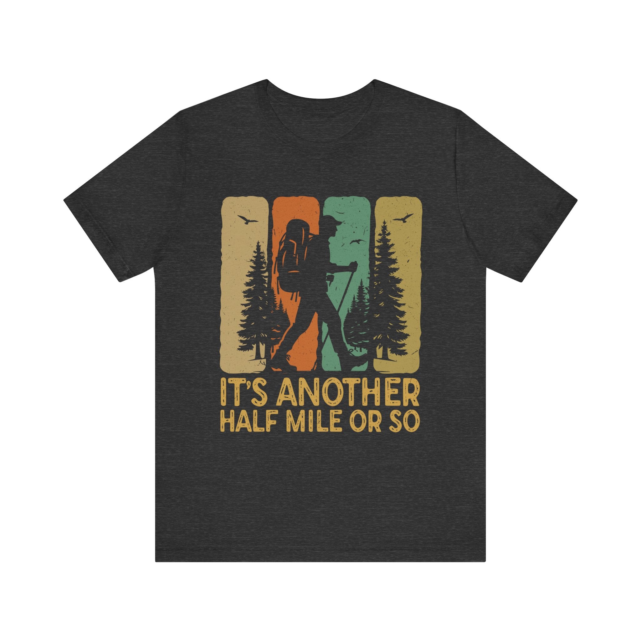 It's Another Half Mile Or So - Hiking T-Shirt
