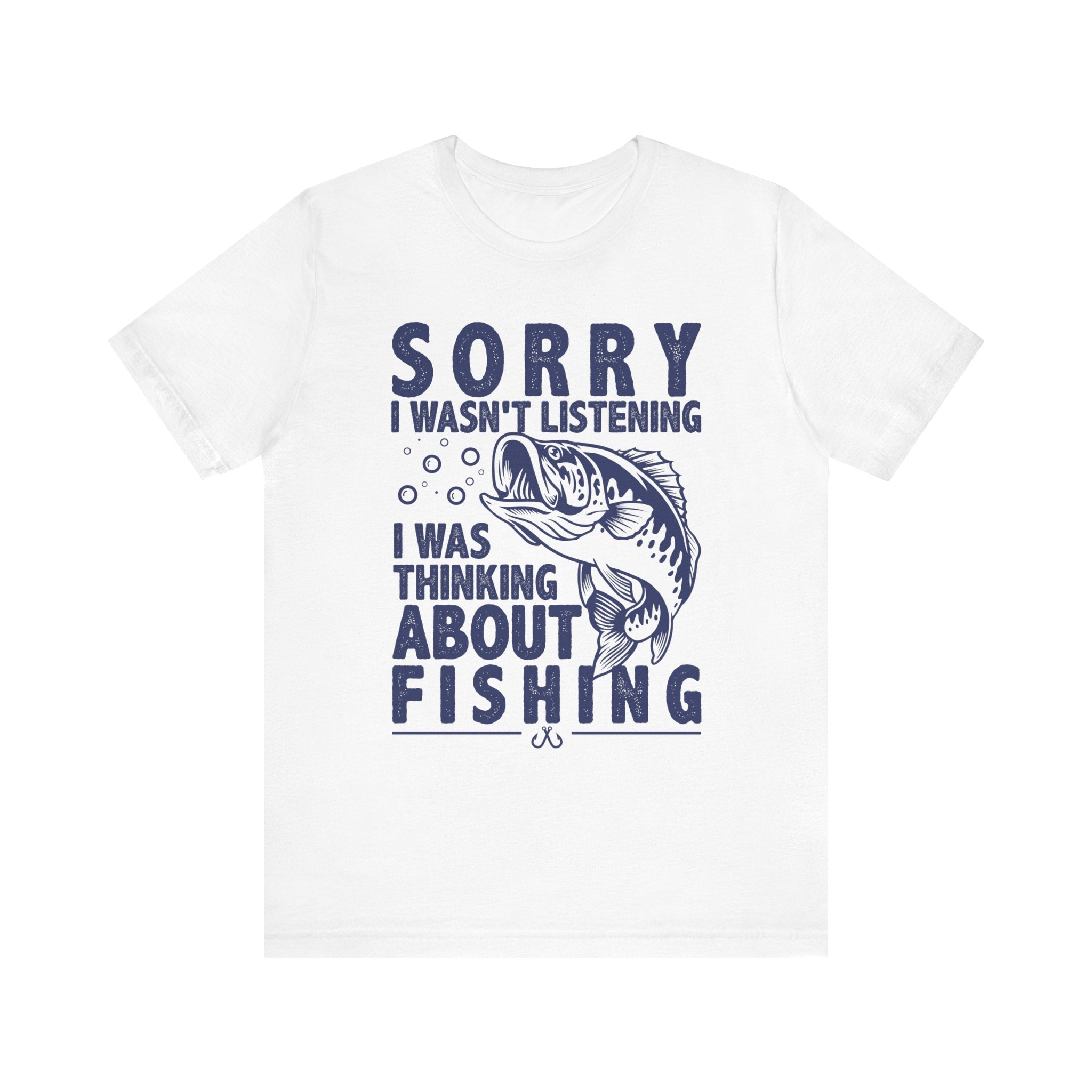 Sorry I Wasn't Listening Funny Fishing T-Shirt