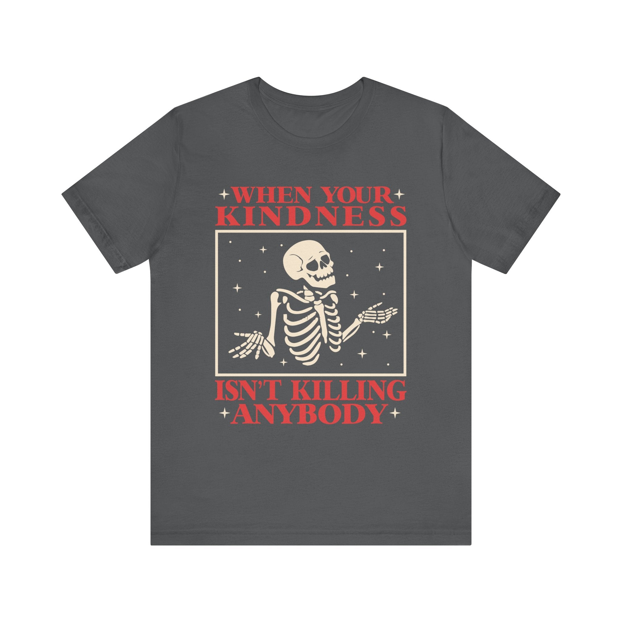 When Your Kindness Isn't Killing Anybody T-Shirt