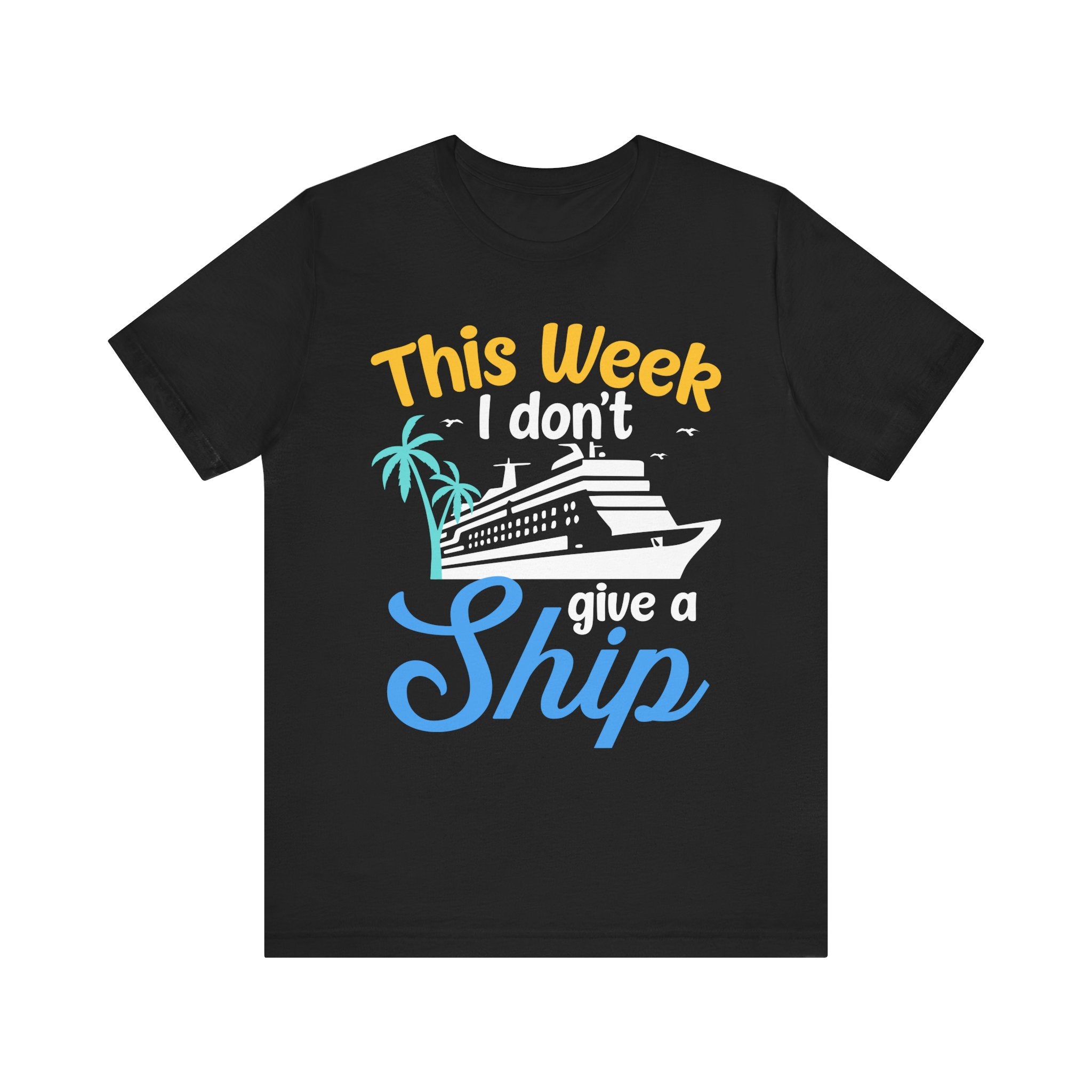 This Week I don't Give A Ship - Cruising T-Shirt
