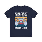 Exercise? I Thought You Said Extra Lives - Gaming T-Shirt