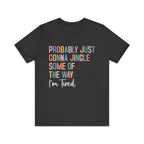 Probably Just Gonna Jingle Some Of The Way - Funny T-Shirt