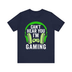 Can't Hear You I'm Gaming T-Shirt