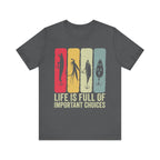 Life Is More Of Important Choices - Funny Fishing T-Shirt