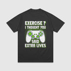 Exercise? I Thought You Said Extra Lives - Gaming T-Shirt
