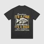 Sometimes it's a Fish Sometimes Buzz - Fishing T-Shirt