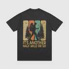 It's Another Half Mile Or So - Hiking T-Shirt