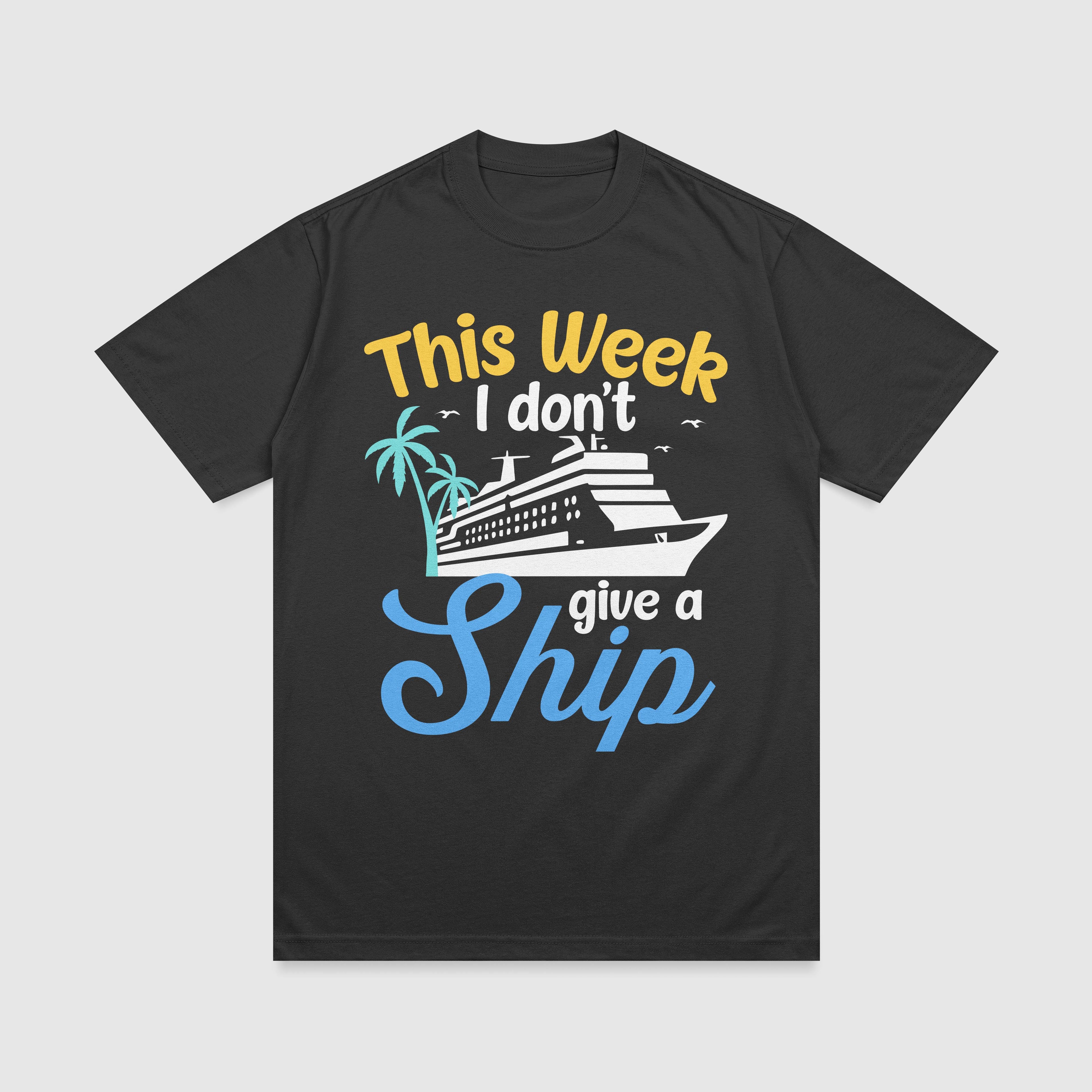 This Week I don't Give A Ship - Cruising T-Shirt