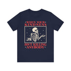 When Your Kindness Isn't Killing Anybody - Funny T-Shirt