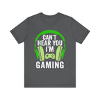 Can't Hear You I'm Gaming T-Shirt