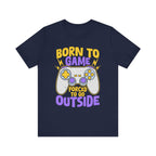 Born To Game Forced To Go Outside - Gaming T-Shirt