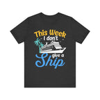 This Week I don't Give A Ship - Cruising T-Shirt