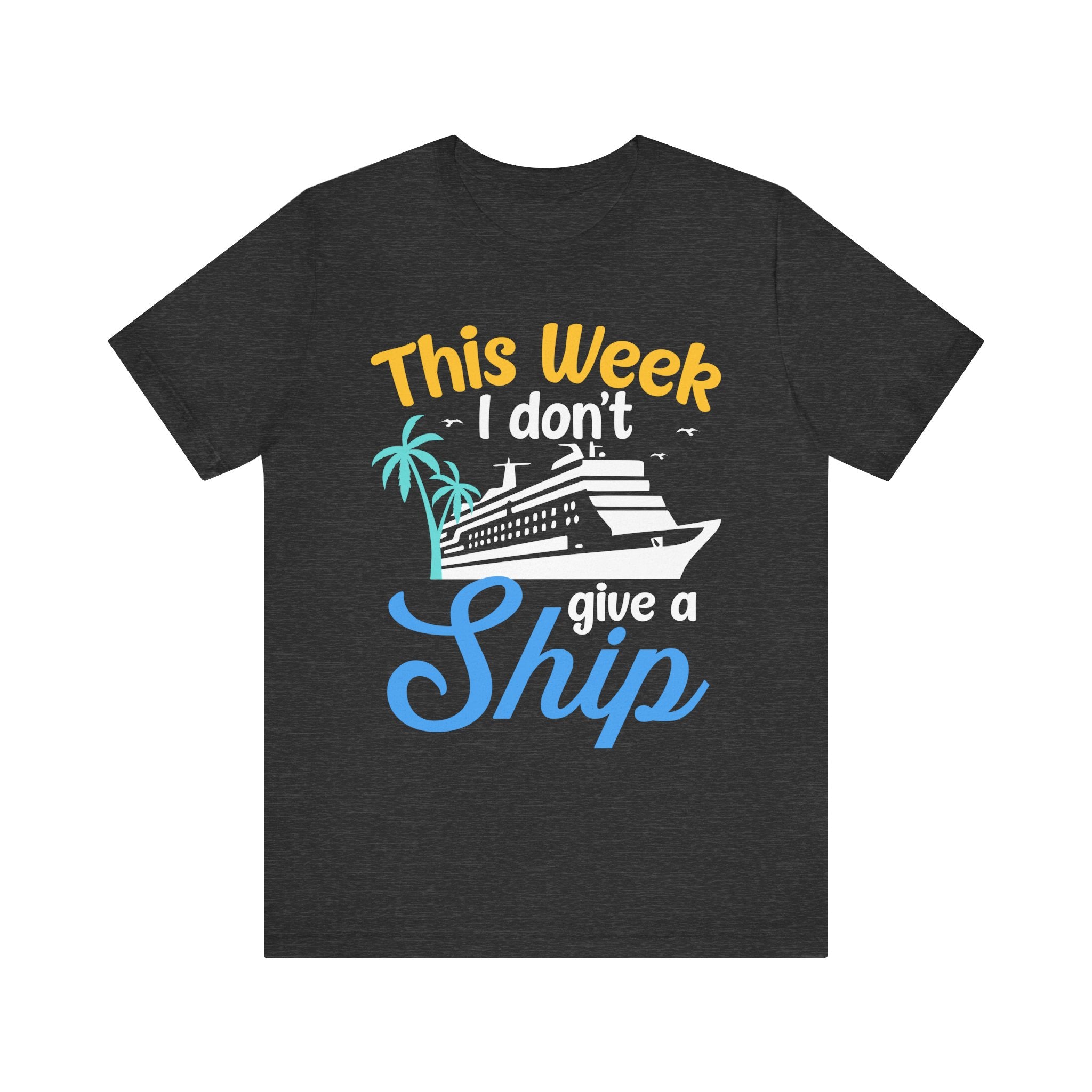 This Week I don't Give A Ship - Cruising T-Shirt