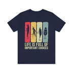 Life Is More Of Important Choices - Funny Fishing T-Shirt