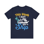 This Week I don't Give A Ship - Cruising T-Shirt