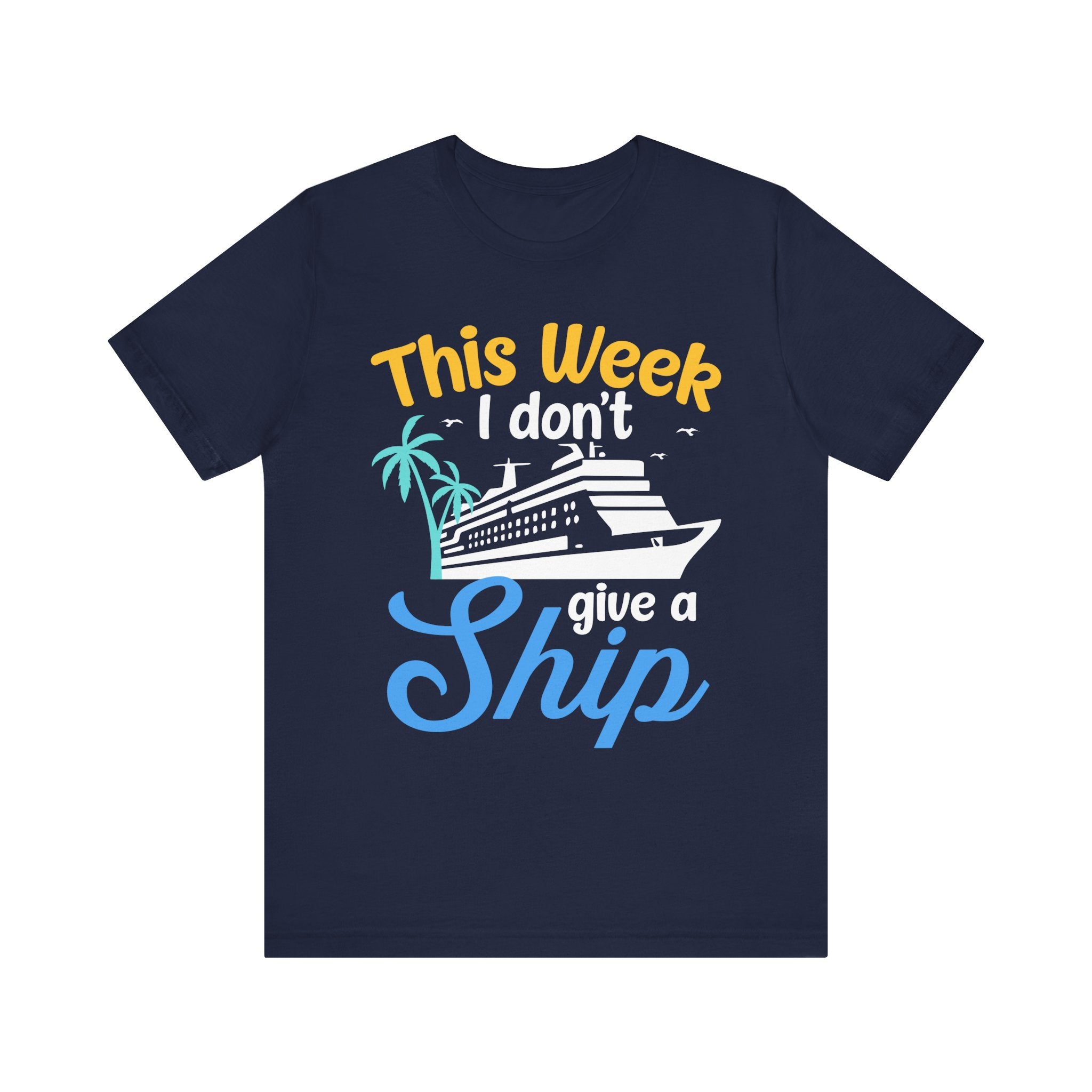 This Week I don't Give A Ship - Cruising T-Shirt