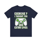 Exercise? I Thought You Said Extra Lives - Gaming T-Shirt